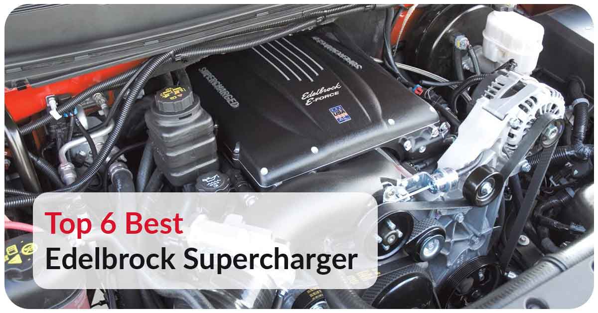 Top 6 Best edelbrock supercharger