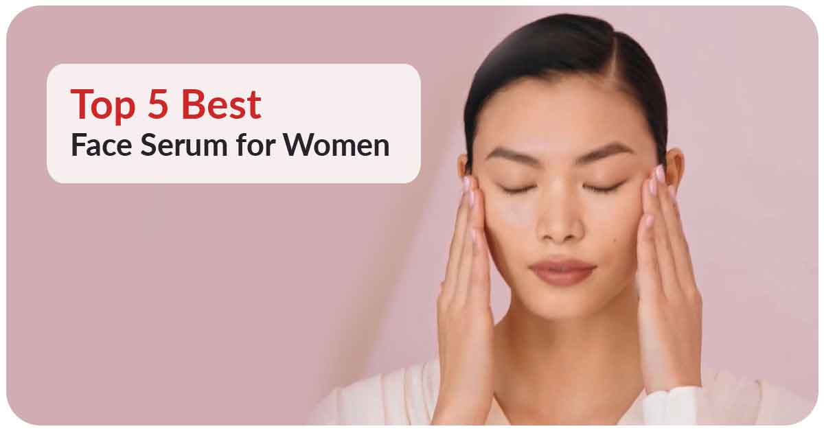 Top 5 Best Face Serum for Women