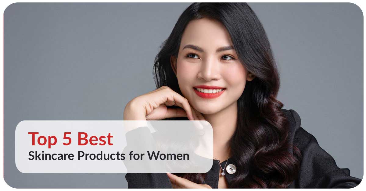 Top 5 Best Skincare Products for Women