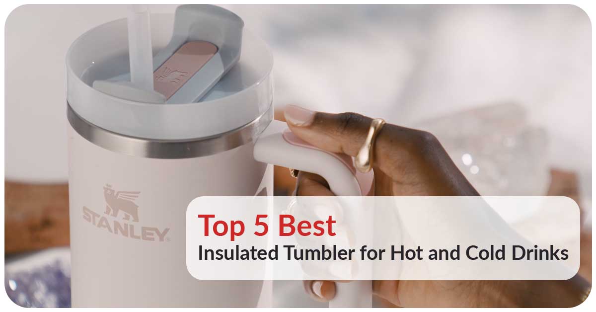 Top 5 Best Insulated Tumbler for Hot and Cold Drinks