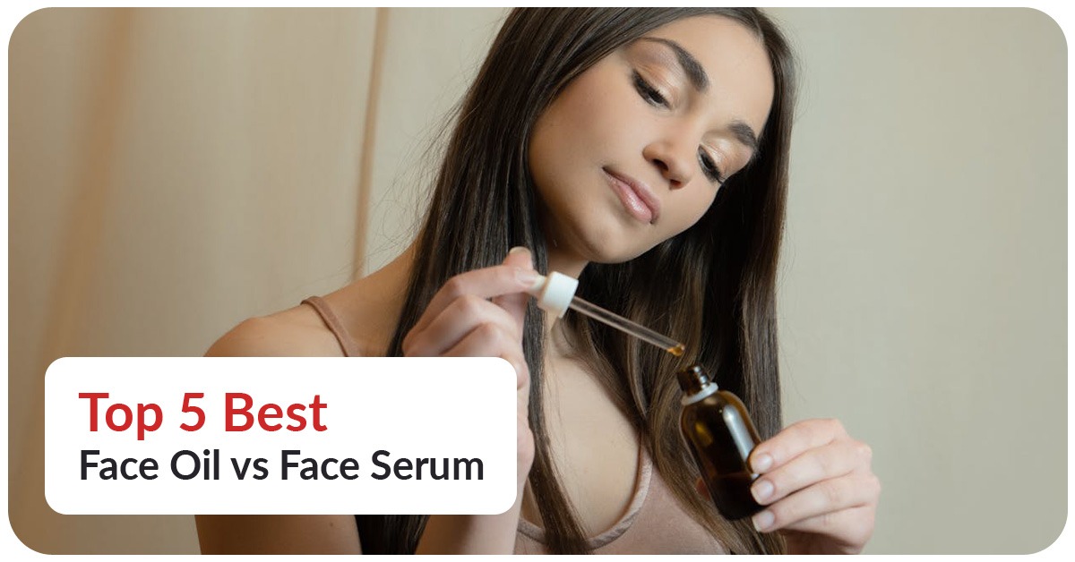 Face Oil vs Face Serum: What’s Best for Your Skin? | 2025 Guide